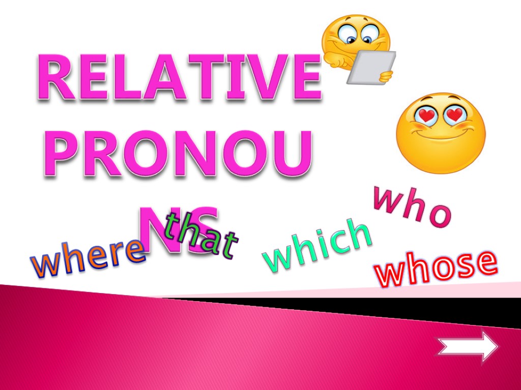 RELATIVE PRONOUNS which where whose that who